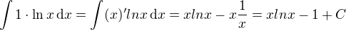 $\int 1 \cdot \ln x \,\mathrm{d}x=\int (x)' lnx\,\mathrm{d}x =xlnx- x\frac{1}{x}=xlnx-1+C$