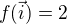 $f(\vec i)=2$