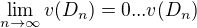 $\lim_{n\to\infty} v(D_{n}) = 0 ... v(D_{n})$