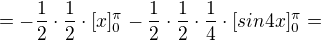$=-\frac{1}{2}\cdot \frac{1}{2}\cdot [x]^{\pi }_{0}-\frac{1}{2}\cdot \frac{1}{2}\cdot \frac{1}{4}\cdot [sin4x]^{\pi }_{0}=$