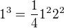 $1^3=\frac141^22^2$