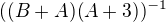 $((B+A)(A+3))^{-1}$