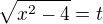$\sqrt{x^2-4} = t$