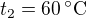 $t_2=60\,^\circ\text C$