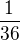 $\frac{1}{36}$