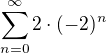 $\sum_{n=0}^{\infty }2\cdot(-2)^n$