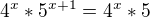 $4^{x}*5^{x+1}=4^{x}*5$