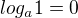 $log_{a}1=0$
