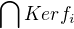 $\bigcap Ker f_i$