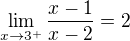 $\lim_{x\to3^+}\frac{x-1}{x-2}=2$