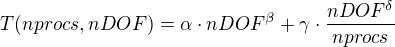 $T(nprocs, nDOF) = \alpha \cdot nDOF^\beta + \gamma \cdot \frac{nDOF^\delta}{nprocs}$
