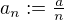 $a_n:=\tfrac{a}{n}$