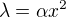 $\lambda =\alpha x^{2}$