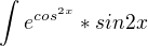 $\int_{}^{}e^{cos^{2x}}*sin2x$