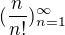 $(\frac{n}{n!})^{\infty }_{n=1}$
