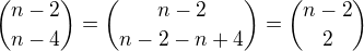 ${n-2 \choose n-4}={n-2\choose n-2-n+4}={n-2 \choose 2}$