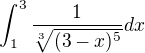 $\int_{1}^{3}\frac{1}{\sqrt[3]{(3-x)^{5}}}dx$