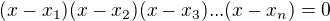 $(x-x_1)(x-x_2)(x-x_3)...(x-x_n)=0$