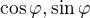 $\cos \varphi , \sin \varphi $