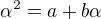 $\alpha^2=a+b\alpha$