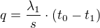 $q=\frac{\lambda_1}{s}\cdot\(t_0-t_1\)$
