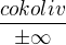 $ \frac{cokoliv}{\pm\infty}$