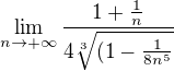$\lim_{n\rightarrow+\infty} \frac{1+\frac1n}{4\sqrt[3]{(1-\frac{1}{8n^5}}}$
