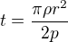 $t =\frac{\pi \rho r^{2}}{2p}$