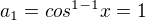 $a_1 = cos^{1-1}x = 1$