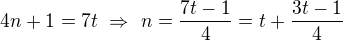 $4n+1=7t\ \Rightarrow \ n=\frac{7t-1}{4}=t+\frac{3t-1}{4}$