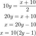 $10y=\frac{x+10}{2}\\20y=x+10\\x=20y-10\\x=10(2y-1)$