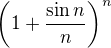 $\left(1+\frac{\sin n}n\right)^n$