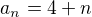 $a_{n}=4+n$