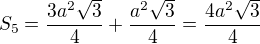 $S_5=\frac{3a^2\sqrt3}{4}+\frac{a^2\sqrt3}{4}=\frac{4a^2\sqrt3}{4}$