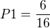 $P1 = \frac{6}{16}$
