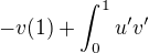 $-v(1)+\int_{0}^{1} u'v' $