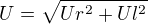 $U= \sqrt{Ur^{2}+Ul^{2}}$