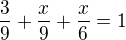 $\frac 39+\frac x9+\frac x6=1$