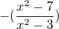 $- (\frac{x^{2}-7}{x^{2}-3}) $