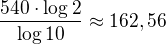 $\frac{540\cdot\log{2}}{\log{10}}\approx 162,56$