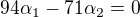 $94\alpha _{1}-71\alpha _{2}=0$