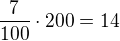 $\frac{7}{100}\cdot 200 = 14$