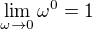 $\lim_{\omega\to0}\omega^0=1$