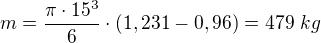 $m=\frac{\pi\cdot15^3}6\cdot(1,231-0,96)=479\ kg$