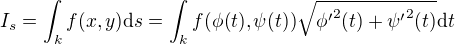 $I_s = \int_k f(x,y)\mathrm{d}s = \int_k f(\phi(t),\psi(t))\sqrt{{\phi^\prime}^2(t)+{\psi^\prime}^2(t)}\mathrm{d}t $