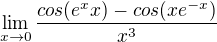 $\lim_{x\to 0 } \frac{cos(e^{x}x)-cos(xe^{-x})}{x^{3}}$
