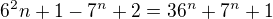 $6^2 n+1 - 7^n + 2 = 36^n + 7^n + 1$