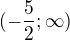 $(-\frac{5}{2};\infty )$