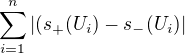 $\sum_{i=1}^{n} |(s_{+}(U_{i})-s_{-}(U_{i})|$