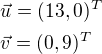 $\vec{u}=(13,0)^T\nl\vec{v}=(0,9)^T$